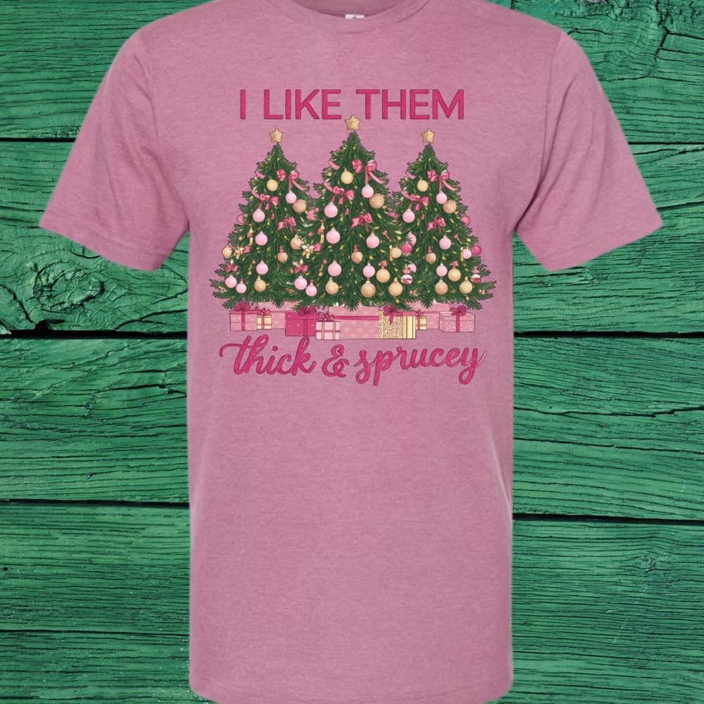 'I Like Them Thick & Sprucey' Pink Graphic Christmas Tree T-Shirt